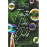 Faith Like a Child: Embracing Our Lives as Children of God