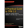 A Practical Guide to TPM 2.0: Using the Trusted Platform Module in the New Age of Security