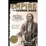 Empire of the Summer Moon: Quanah Parker and the Rise and Fall of the Comanches, the Most Powerful Indian Tribe in American History