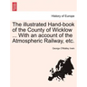 The Illustrated Hand-Book of the County of Wicklow ... with an Account of the Atmospheric Railway, Etc.