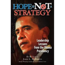 Hope Is Not A Strategy: Leadership Lessons from the Obama Presidency