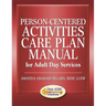 Person-Centered Activities Care Plan Manual for Adult Day Services