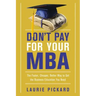 Don't Pay for Your MBA: The Faster, Cheaper, Better Way to Get the Business Education You Need