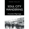 Soul City Wandering: A London Pilgrimage