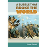 A Bubble that Broke the World