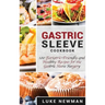 Gastric Sleeve Cookbook: 100 Bariatric-Friendly and Healthy Recipes for the Gastric Sleeve Surgery