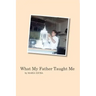 What My Father Taught Me