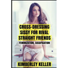 Cross-Dressing Sissy For Rival Straight Friends