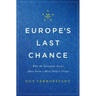 Europe's Last Chance: Why the European States Must Form a More Perfect Union