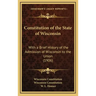 Constitution of the State of Wisconsin: With a Brief History of the Admission of Wisconsin to the Union (1906)