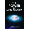 The Power of Metaphysics: A Change in Lifestyle in Just 27 Days. Make Use of the Principles of Attraction and Manifestation (2022 Guide for Beginners)