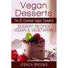 Vegan Desserts: The 50 Greatest Vegan Desserts: Dessert Recipes, Vegan And Vegetarian