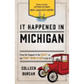 It Happened in Michigan: Stories of Events and People That Shaped Great Lakes State History