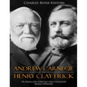 Andrew Carnegie and Henry Clay Frick: The History of the Gilded Age's Most Controversial Business Partnership