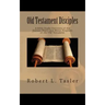 Old Testament Disciples: A Bible Study Overview of the Sixteen Major and Minor Prophets of the Old Testament