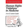 Human Rights Violations in Medicine: A-to-Z Action Guide