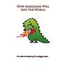 How Marijuana Will Save The World