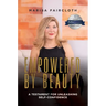 Empowered by Beauty: A Testament for Unleashing Self-Confidence: A Testament for Unleashing Self-Confidence