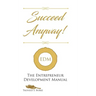 Succeed Anyway!: The Entrepreneur Development Manual