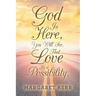 God Is Here, You Will See, That Love Is a Possibility.