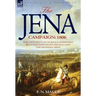 The Jena Campaign: 1806-The Twin Battles of Jena & Auerstadt Between Napoleon's French and the Prussian Army