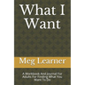 What I Want: A Workbook And Journal For Adults For Finding What You Want To Do