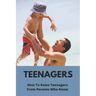 Teenagers: How To Raise Teenagers-From Parents Who Know: Teenage Relationship Milestones