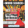 Hollywood Word Search - 101 All Time Favorite Actresses Large Print Puzzle Book: Famous Big Screen Movie Celebrities