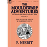 The Collected Young Readers Fiction of E. Nesbit-Volume 3: The Mouldiwarp Adventures-The House of Arden & Harding's Luck