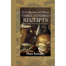 A Collection of Above Three Hundred Receipts: In Cookery, Physick, and Surgery