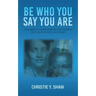 Be Who You Say You Are: The Sequel to Becoming the Person You Told People You Were