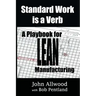 Standard Work is a Verb: : A Playbook for LEAN Manufacturing