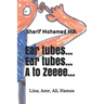 Ear tubes... Ear tubes... A to Zeeeee...