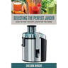 Selecting the Perfect Juicer: How to Find the Best Juicer for the Home