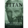Titan: The Life of John D. Rockefeller, Sr.