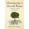 Christianity's Jewish Roots: A Study of Judaism for Christians