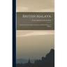 British Malaya: An Account of the Origin and Progress of British Influence in Malaya