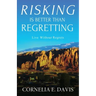 Risking Is Better Than Regretting: Live Without Regrets
