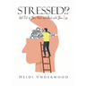 STRESSED!? Get Out of Your Head and Back into Your Life