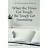 When the Times Get Tough, the Tough Get Journaling: A 30-Day Journaling Workbook