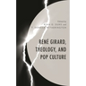 René Girard, Theology, and Pop Culture
