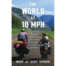 The World at 10 MPH: A Masterful Prenup Leads to a 3-Year 33,523-Mile Bicycle Adventure