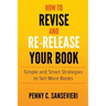How to Revise and Re-Release Your Book: Simple and Smart Strategies to Sell More Books