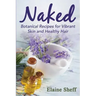 Naked: Botanical Recipes for Vibrant Skin and Healthy Hair