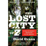 The Lost City of Z: A Tale of Deadly Obsession in the Amazon