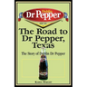 The Road to Dr Pepper, Texas: The Story of Dublin Dr Pepper