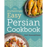 The Enchantingly Easy Persian Cookbook: 100 Simple Recipes for Beloved Persian Food Favorites
