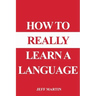 How to Really Learn a Language