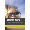 Natures Glory: A collection of poetry and flash Fiction