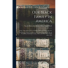 Our Black Family in America: Some of the Descendants of William Black and Sarah Stevens. He, Born in North Carolina in 1770, Lived Most of his Life